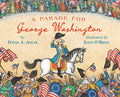 Book cover for A Parade For George Washington, by David A. Adler with illustrations by John O'Brien features an off-white, cream-colored background, creating a bright, historical tone. The illustration is a charming pen-and-ink watercolor, reminiscent of late-18th-century etchings. At the center is a full-length depiction of George Washington riding proudly on Blueskin, a striking light gray-white horse. He wears a blue double-breasted military coat with gold detailing, white breeches, and tall black boots.