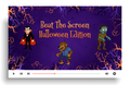 Beat the Screen – Halloween Edition