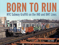 Book title: Born to Run : NYC Subway Graffiti on the IND and BMT Lines. The cover features a nostalgic, eye‑level, full‑color photograph of a 1970s or 80s New York City subway car covered in vibrant graffiti, traveling along an elevated track. The train car stretches across the image like a horizontal canvas, with the title placed horizontally at the top.