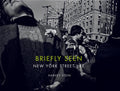 Briefly Seen: New York City Street Life