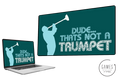 Dude... That's Not A Trumpet