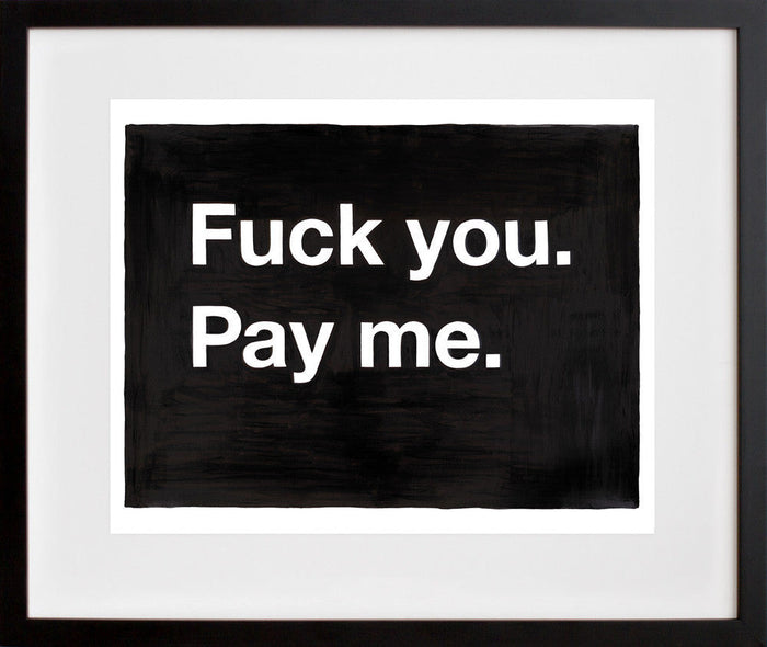 F--- you. Pay me.