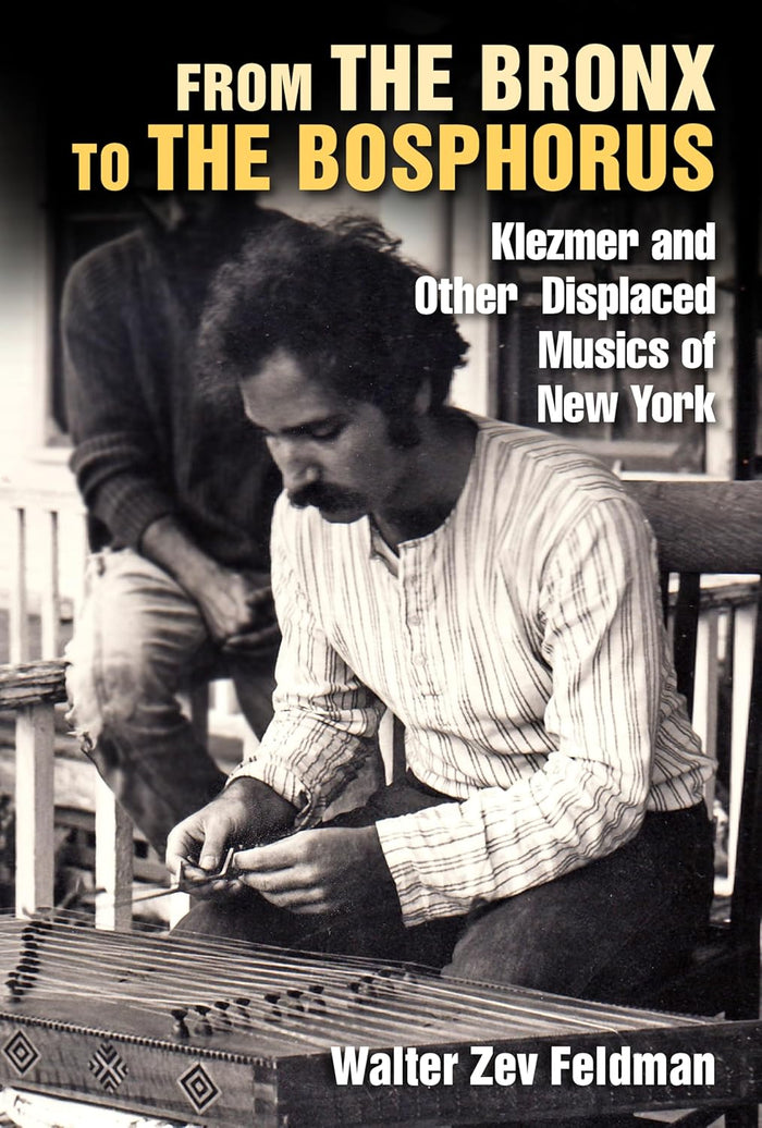 From the Bronx to the Bosphorus: Klezmer and Othe rDisplaced Musics of New York