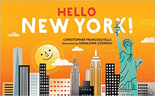 The book is rectangular. The cover has a bright orange background with the words “Hello, New York!” in large, bold red and white capital letters. Below the title is a simple, colorful drawing of the New York City skyline, including the Statue of Liberty in green. Behind the buildings, there is a smiling yellow sun and white clouds. The style is bold and playful, made for very young children.
