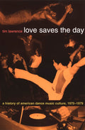 Love Saves The Day: A History of American Dance Music Culture, 1970-1979