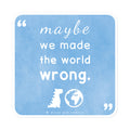 maybe we made the world wrong | sticker