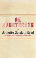 The cover of On Juneteenth by Annette Gordon‑Reed has a clean, elegant look in warm sepia tones, with a faint antique map in the background. Centered on the cover, the title appears in bold, outlined red lettering, framed by thin gold horizontal lines. A small gold star, the author’s name, and “Winner of the Pulitzer Prize” appear below, all arranged in a simple, balanced layout.