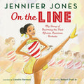A joyful young Black girl dances confidently on the cover, captured mid–high kick like a Rockette, with a line of Rockettes dancing in the background. The bright, soft watercolor artwork celebrates her love of dance and achievement, using cheerful colors to show movement, energy, and happiness. The author’s name appears in green, the title On the Line is shown in red, and the subtitle reads, My Story of Becoming the First African American Rockette.