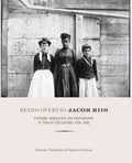 Rediscovering Jacob Riis: Exposure Journalism and Photography in Turn-of-the-Century New York (Copy)