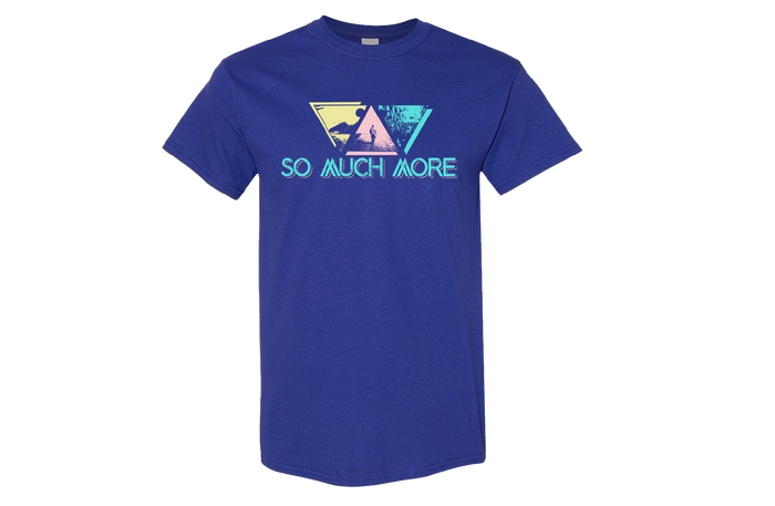 So Much More T-Shirt