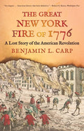 The cover of The Great New York Fire of 1776 depicts 18th century New York City at night consumed by fire. Wooden buildings ablaze in bright orange, red, and yellow beneath a dark, smoky sky, creating a dramatic scene of destruction. In the foreground, small figures move frantically or mourn, emphasizing the human anguish amid the chaos.