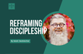 [Youth Ministry Hacks] Reframing Discipleship